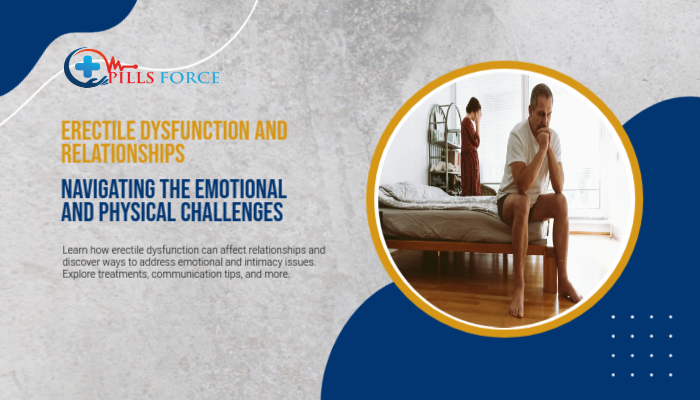 Erectile Dysfunction and Relationships: Navigating the Emotional and Physical Challenges