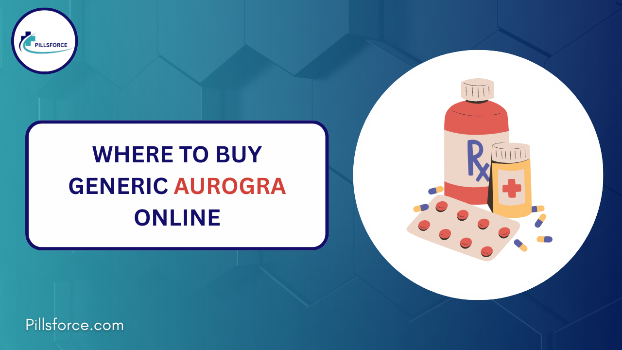 Where to Buy Generic Aurogra Online: Safe, Affordable & Trusted Source